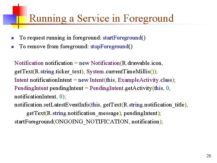 Running a Service in Foreground n n To request running in foreground: start. Foreground()