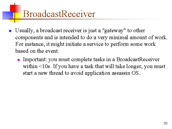 Broadcast. Receiver n Usually, a broadcast receiver is just a "gateway" to other components