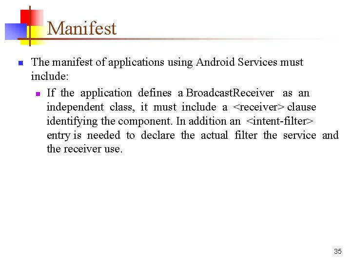 Manifest n The manifest of applications using Android Services must include: n If the