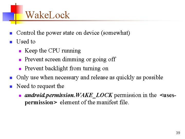 Wake. Lock n n Control the power state on device (somewhat) Used to n