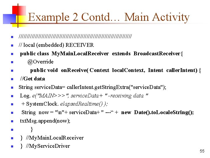 Example 2 Contd… Main Activity n n n n /////////////////////////////////// // local (embedded) RECEIVER