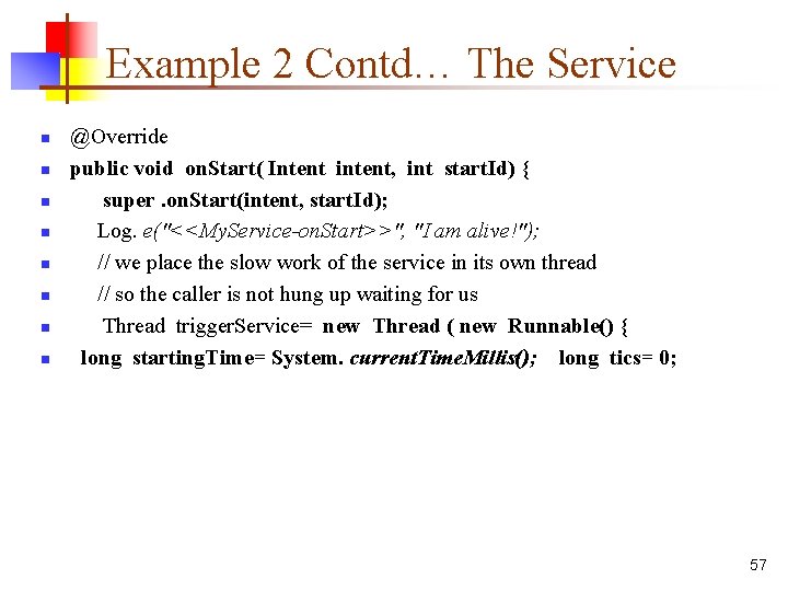 Example 2 Contd… The Service n n n n @Override public void on. Start(