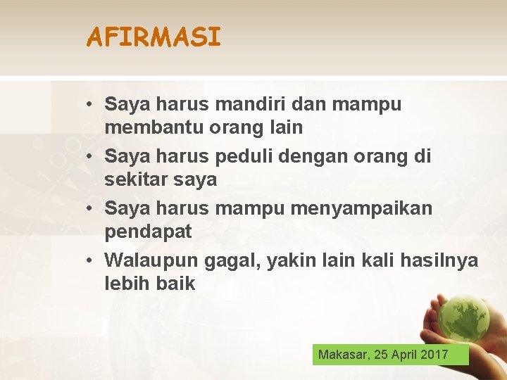 AFIRMASI • Saya harus mandiri dan mampu membantu orang lain • Saya harus peduli