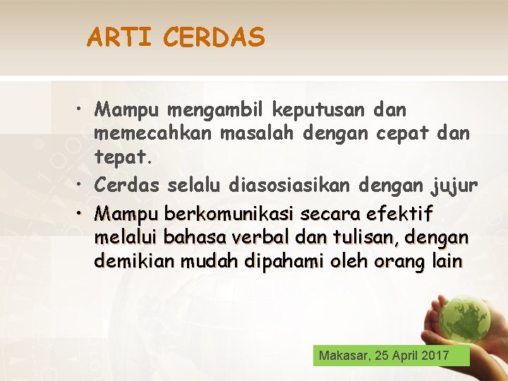 ARTI CERDAS • Mampu mengambil keputusan dan memecahkan masalah dengan cepat dan tepat. •