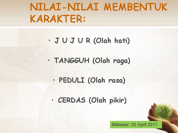 NILAI-NILAI MEMBENTUK KARAKTER: • J U R (Olah hati) • TANGGUH (Olah raga) •