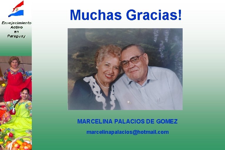 Muchas Gracias! MARCELINA PALACIOS DE GOMEZ marcelinapalacios@hotmail. com 