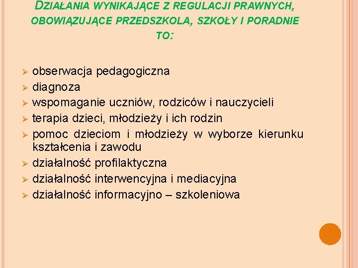 DZIAŁANIA WYNIKAJĄCE Z REGULACJI PRAWNYCH, OBOWIĄZUJĄCE PRZEDSZKOLA, SZKOŁY I PORADNIE TO: Ø Ø Ø