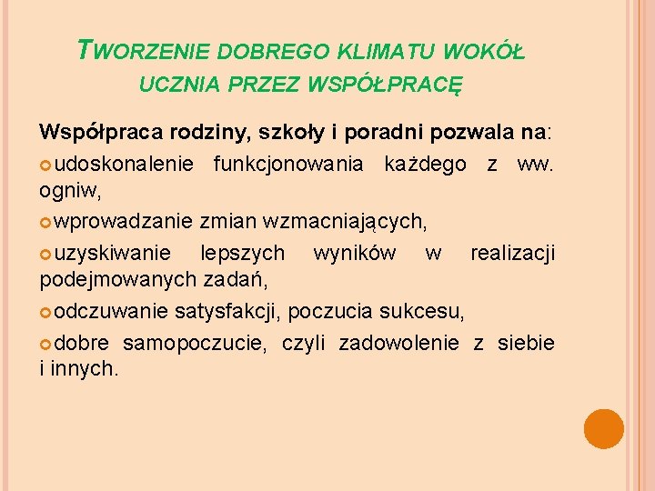 TWORZENIE DOBREGO KLIMATU WOKÓŁ UCZNIA PRZEZ WSPÓŁPRACĘ Współpraca rodziny, szkoły i poradni pozwala na: