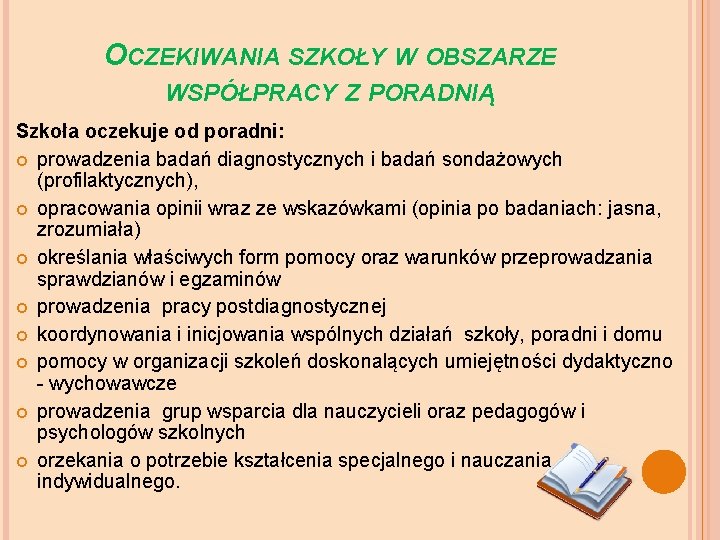 OCZEKIWANIA SZKOŁY W OBSZARZE WSPÓŁPRACY Z PORADNIĄ Szkoła oczekuje od poradni: prowadzenia badań diagnostycznych