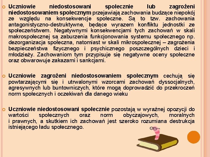  Uczniowie niedostosowani społecznie lub zagrożeni niedostosowaniem społecznym przejawiają zachowania budzące niepokój ze względu