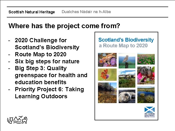 Scottish Natural Heritage Dualchas Nàdair na h-Alba Where has the project come from? -