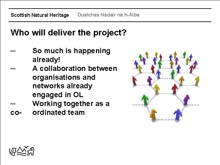 Scottish Natural Heritage Dualchas Nàdair na h-Alba Who will deliver the project? ─ ─