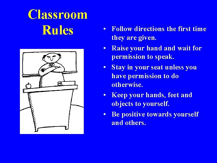 Classroom Rules • Follow directions the first time they are given. • Raise your