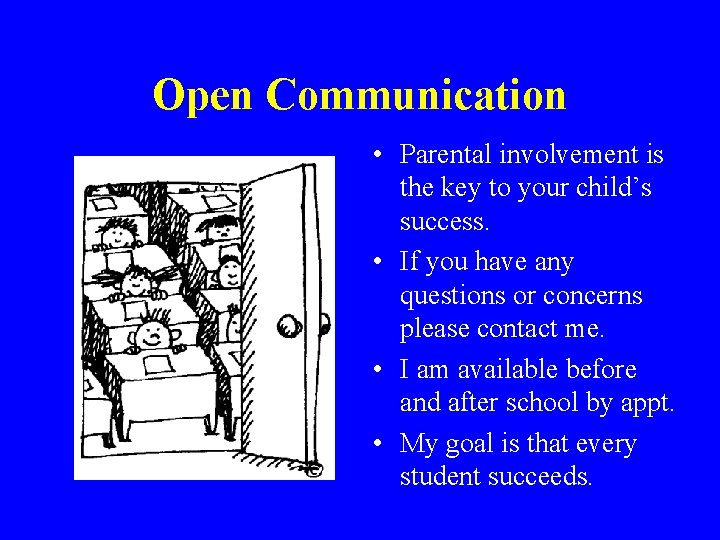 Open Communication • Parental involvement is the key to your child’s success. • If