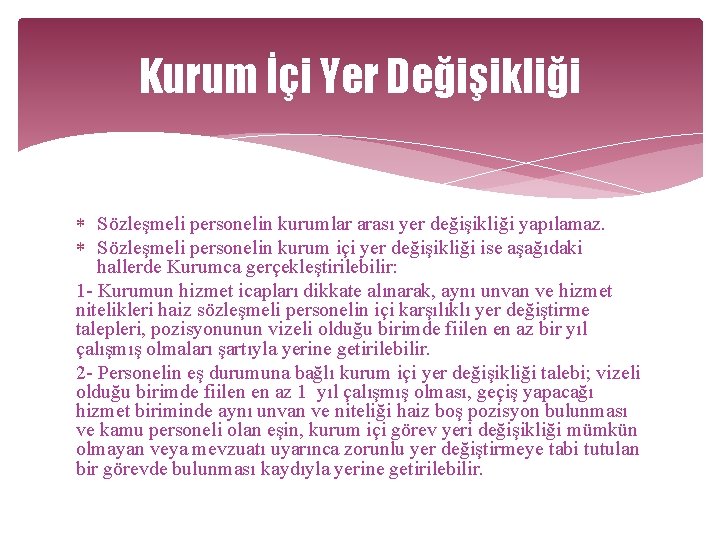 Kurum İçi Yer Değişikliği Sözleşmeli personelin kurumlar arası yer değişikliği yapılamaz. Sözleşmeli personelin kurum