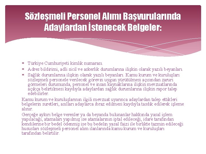 Sözleşmeli Personel Alımı Başvurularında Adaylardan İstenecek Belgeler: Türkiye Cumhuriyeti kimlik numarası. Adres bildirimi, adli