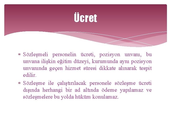 Ücret Sözleşmeli personelin ücreti, pozisyon unvanı, bu unvana ilişkin eğitim düzeyi, kurumunda aynı pozisyon