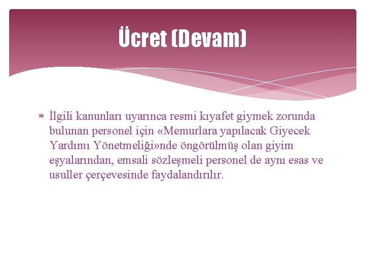 Ücret (Devam) İlgili kanunları uyarınca resmi kıyafet giymek zorunda bulunan personel için «Memurlara yapılacak
