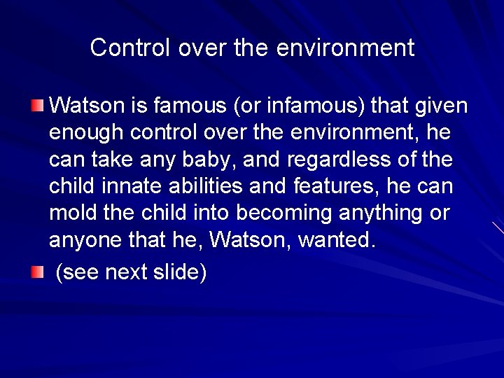 Control over the environment Watson is famous (or infamous) that given enough control over