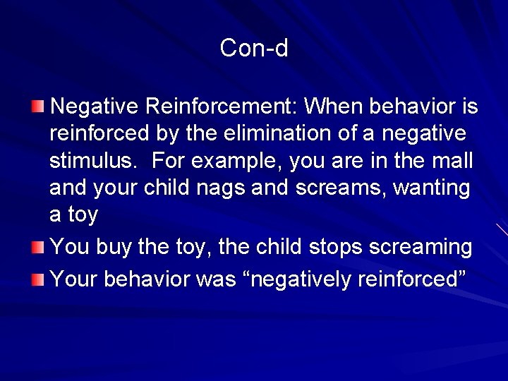 Con-d Negative Reinforcement: When behavior is reinforced by the elimination of a negative stimulus.