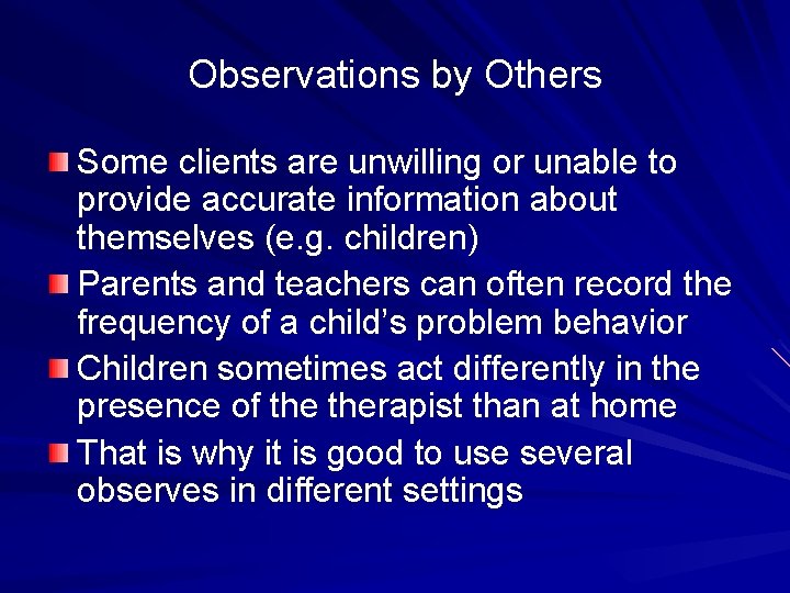 Observations by Others Some clients are unwilling or unable to provide accurate information about