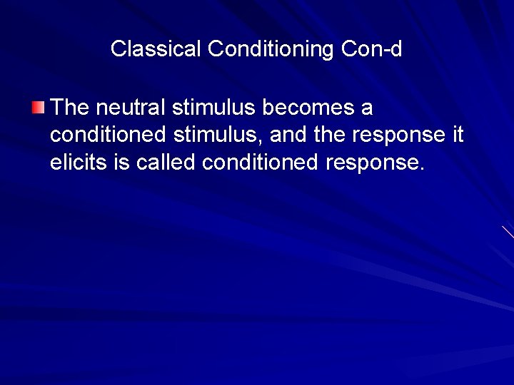 Classical Conditioning Con-d The neutral stimulus becomes a conditioned stimulus, and the response it