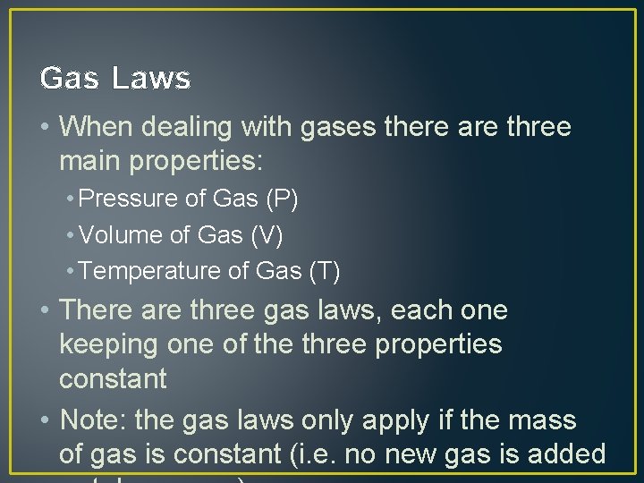 Gas Laws • When dealing with gases there are three main properties: • Pressure