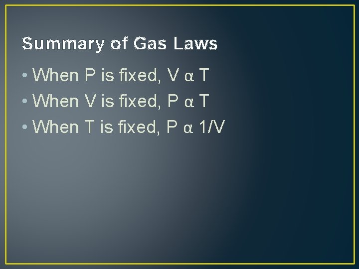 Summary of Gas Laws • When P is fixed, V α T • When