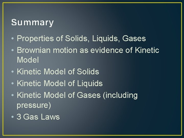 Summary • Properties of Solids, Liquids, Gases • Brownian motion as evidence of Kinetic