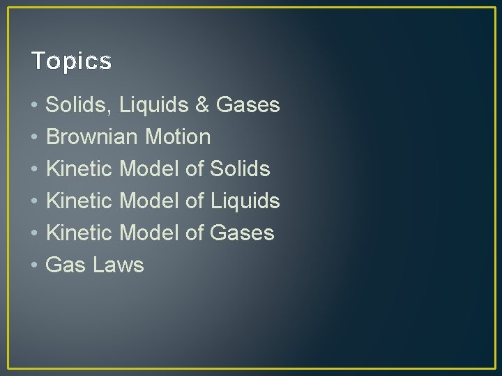 Topics • • • Solids, Liquids & Gases Brownian Motion Kinetic Model of Solids