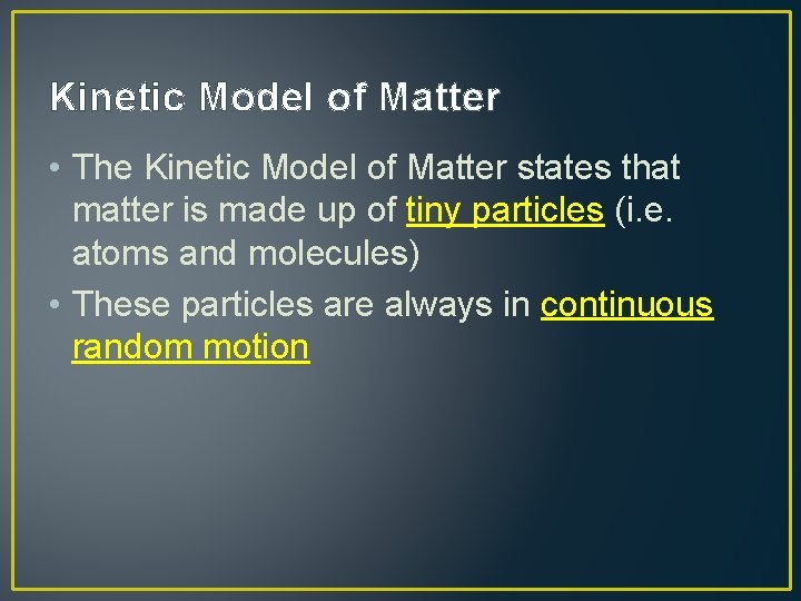 Kinetic Model of Matter • The Kinetic Model of Matter states that matter is