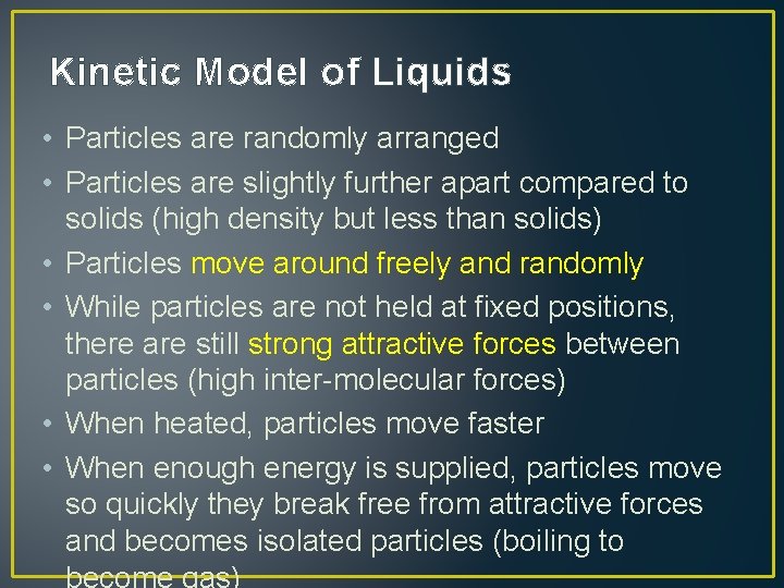 Kinetic Model of Liquids • Particles are randomly arranged • Particles are slightly further