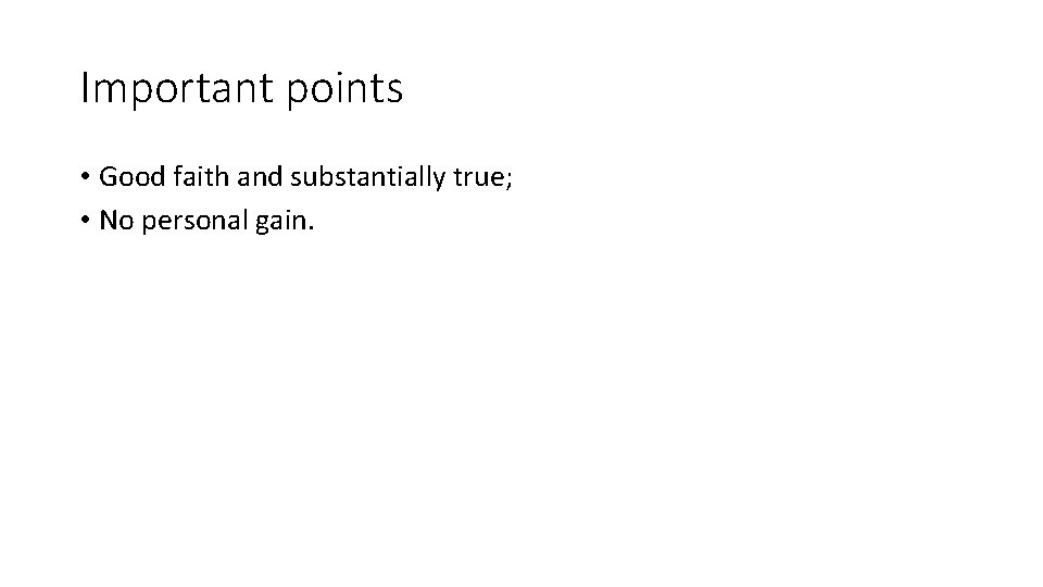 Important points • Good faith and substantially true; • No personal gain. 