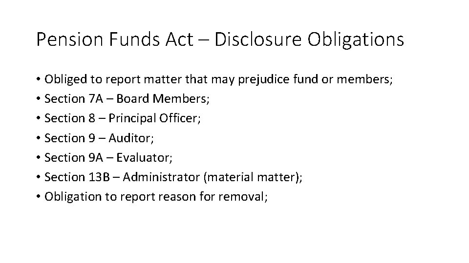 Pension Funds Act – Disclosure Obligations • Obliged to report matter that may prejudice Pension Funds Act – Disclosure Obligations • Obliged to report matter that may prejudice