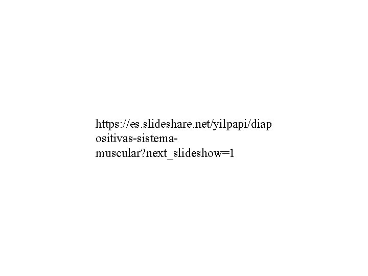 https: //es. slideshare. net/yilpapi/diap ositivas-sistemamuscular? next_slideshow=1 
