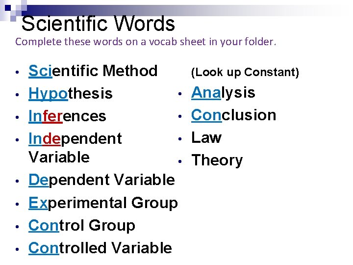 Scientific Words Complete these words on a vocab sheet in your folder. • •