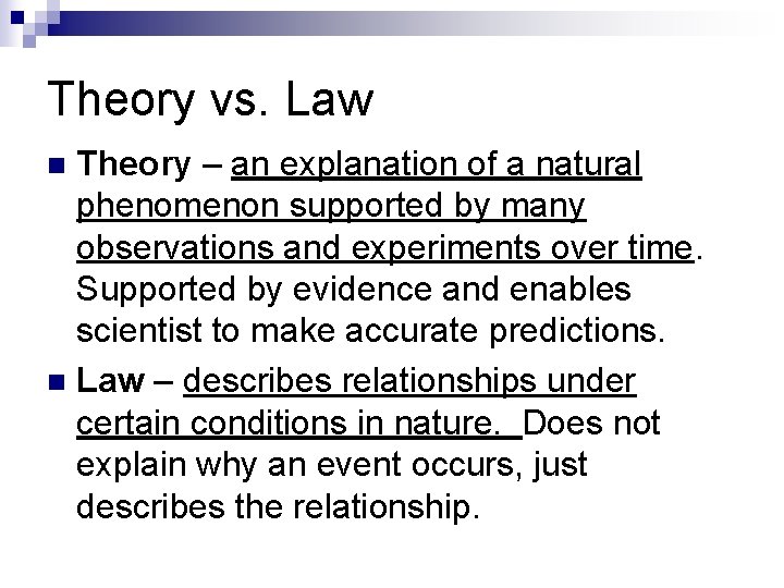 Theory vs. Law Theory – an explanation of a natural phenomenon supported by many