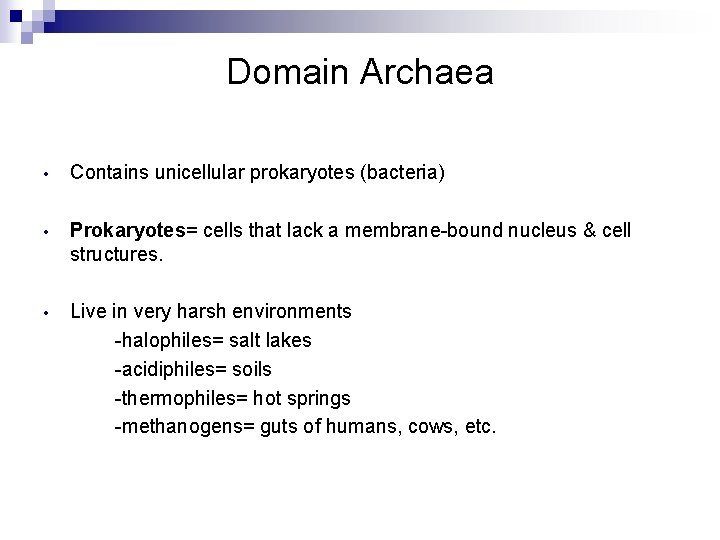 Domain Archaea • Contains unicellular prokaryotes (bacteria) • Prokaryotes= cells that lack a membrane-bound