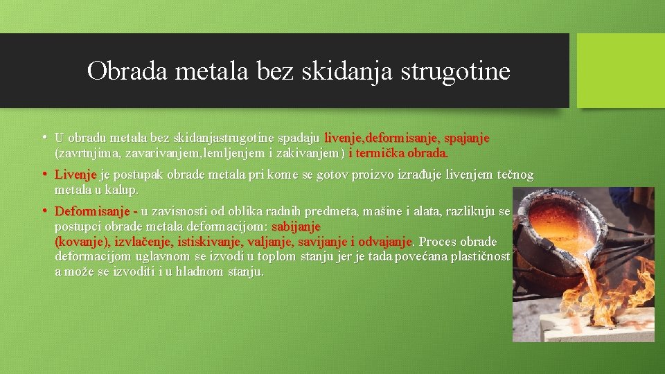 Obrada metala bez skidanja strugotine • U obradu metala bez skidanjastrugotine spadaju livenje, deformisanje,