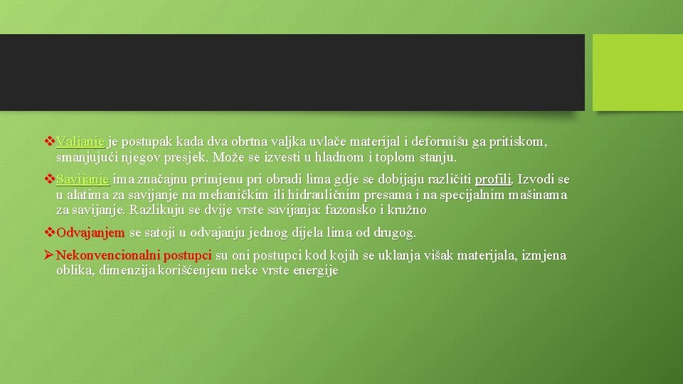 v. Valјanje je postupak kada dva obrtna valјka uvlače materijal i deformišu ga pritiskom,