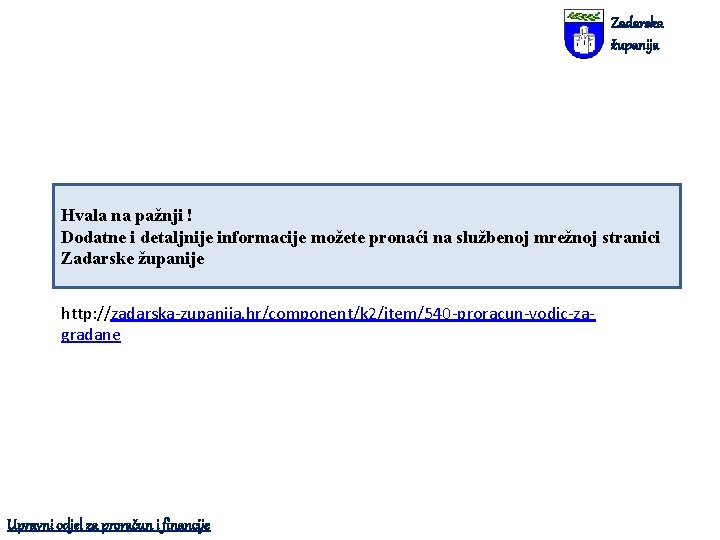 Zadarska županija Hvala na pažnji ! Dodatne i detaljnije informacije možete pronaći na službenoj