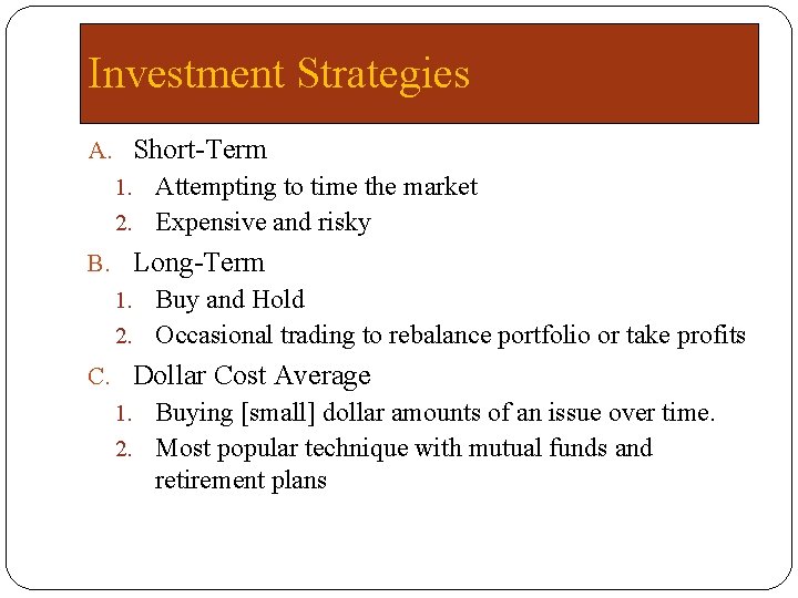 Investment Strategies A. Short-Term 1. Attempting to time the market 2. Expensive and risky