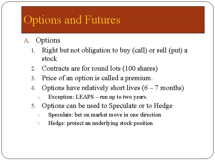 Options and Futures A. Options 1. Right but not obligation to buy (call) or