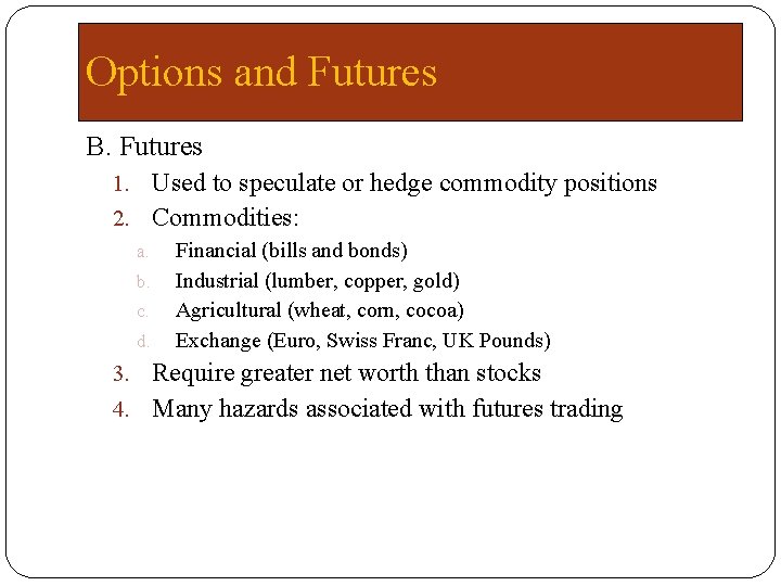 Options and Futures B. Futures 1. Used to speculate or hedge commodity positions 2.