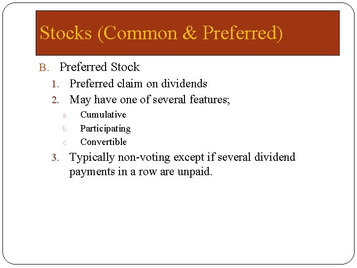 Stocks (Common & Preferred) B. Preferred Stock 1. Preferred claim on dividends 2. May