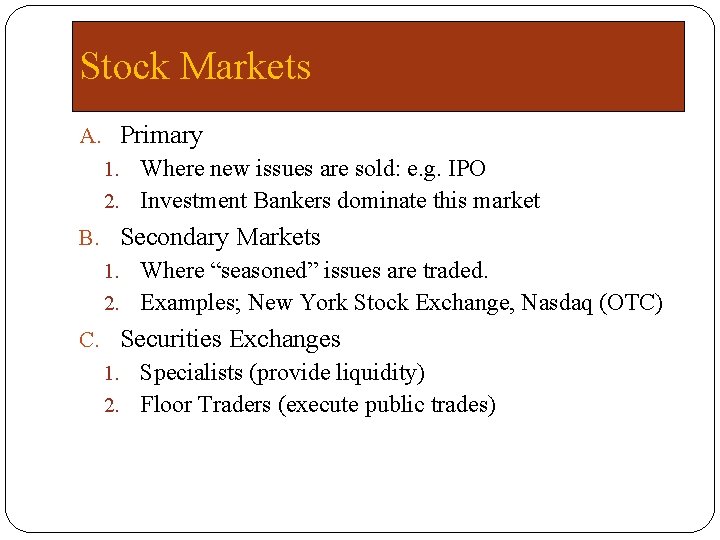 Stock Markets A. Primary 1. Where new issues are sold: e. g. IPO 2.