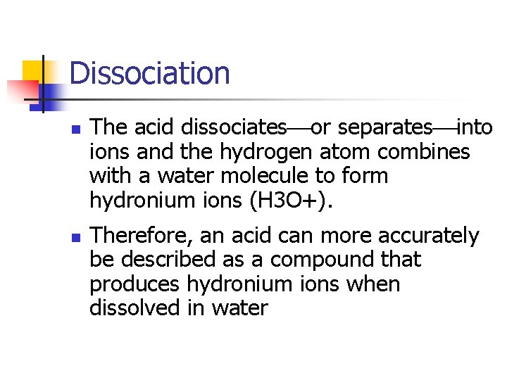Dissociation n n The acid dissociates or separates into ions and the hydrogen atom