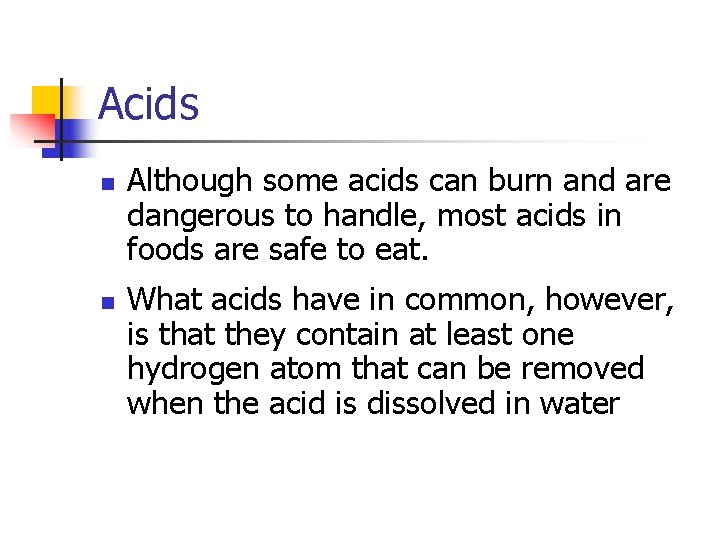 Acids n n Although some acids can burn and are dangerous to handle, most