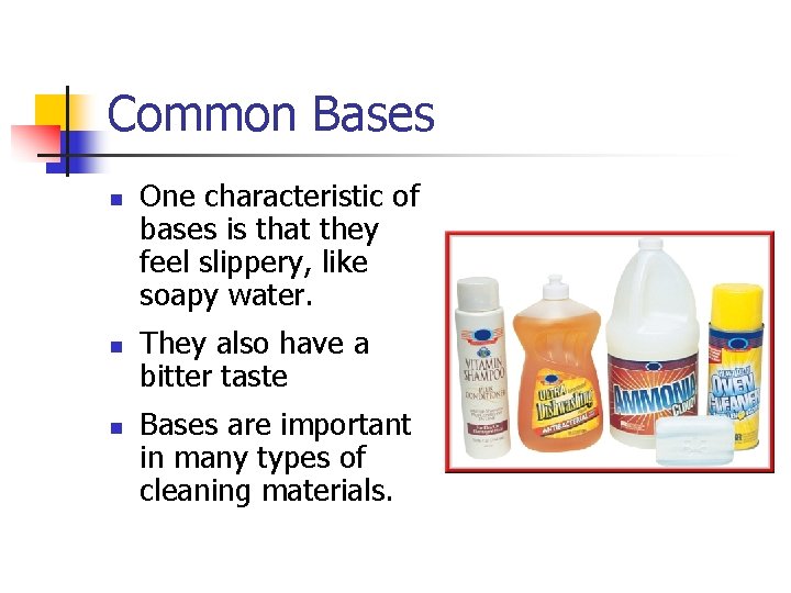 Common Bases n n n One characteristic of bases is that they feel slippery,