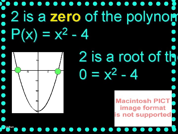 2 is a zero of the polynom 2 P(x) = x - 4 2